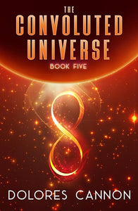 The Convoluted Universe: Book 5; Dolores Cannon