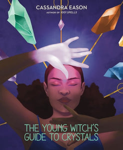 The Young Witch's Guide to Crystals; Cassandra Eason