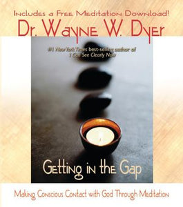 Getting in the Gap; Dr Wayne W. Dyer